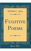 Fugitive Poems (Classic Reprint)