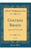 Goethes Briefe, Vol. 43: August 1827-Februar 1828 (Classic Reprint)