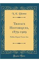 Travaux Historiques, 1879-1909: Publies Depuis Trente Ans (Classic Reprint)