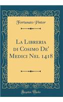 La Libreria Di Cosimo De' Medici Nel 1418 (Classic Reprint)