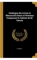 Catalogue Des Livres Et Manuscrits Rares Et Précieux Composant Le Cabinet de M. Gancia