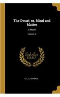 Dwarf; or, Mind and Matter: A Novel; Volume III