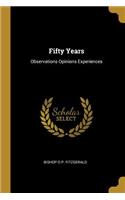 Fifty Years: Observations Opinions Experiences