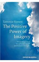 The Positive Power of Imagery: Harnessing Client Imagination in CBT and Related Therapies