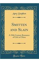 Smitten and Slain: A 19th Century Romance of Life in China (Classic Reprint)