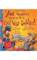 You Wouldn't Want to Be a Civil War Soldier! (Revised Edition) (You Wouldn't Want To... American History)