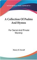 A Collection Of Psalms And Hymns: For Social And Private Worship