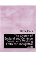 The Church of England and Common Sense; Or a Working Faith for Thoughtful Men