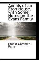 Annals of an Eton House, with Some Notes on the Evans Family: (English)