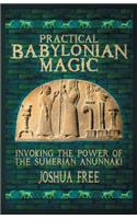 Practical Babylonian Magic: Invoking the Power of the Sumerian Anunnaki