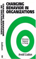 Changing Behavior In Organizations: Minimizing Resistance to Change