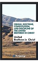 Origin, Doctrine, Constitution, and Discipline of the United Brethren in Christ