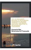 Documents Relating to the Question of Boundary Between Venezuela and British ...