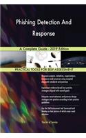 Phishing Detection And Response A Complete Guide - 2019 Edition