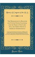 The Massachusetts Register and United States Calendar, for the Year of Our Lord 1812, the Thirty-Sixth of American Independence: Containing Civil, Judicial, Ecclesiastical, and Military Lifts in Massachusetts; Associations, and Corporate Institutio