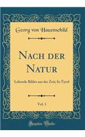 Nach der Natur, Vol. 1: Lebende Bilder aus der Zeit; In Tyrol (Classic Reprint)