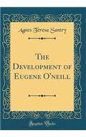 The Development of Eugene O'Neill (Classic Reprint)