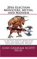 2016 Election Monsters, Myths, and Mayhem