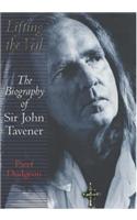 Lifting The Veil: The biography of Sir John Tavener