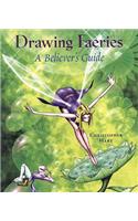 Drawing Faeries: A Believer's Guide: A Believer's Guide
