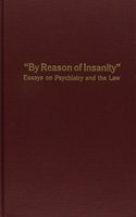 By Reason of Insanity: Essays on Psychiatry and the Law