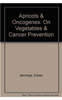 Apricots & Oncogenes: On Vegetables & Cancer Prevention