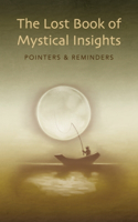 The Lost Book of Mystical Insights: Pointers & Reminders