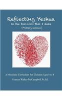 Reflecting Yeshua in the Decisions That I Make (Primary Edition)
