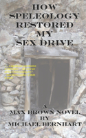 How Speleology Restored My Sex Drive