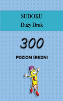 Sudoku Duży Druk - 300 poziom średni: Zabawne lamiglówki sudoku, idealne dla wszystkich grup wiekowych