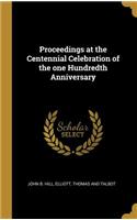 Proceedings at the Centennial Celebration of the one Hundredth Anniversary