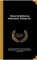 Revue De Médecine Vétérinaire, Volume 36...