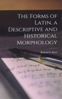 Forms of Latin, a Descriptive and Historical Morphology