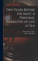 Two Years Before the Mast. A Personal Narrative of Life at Sea