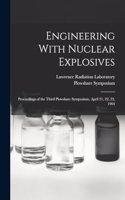 Engineering With Nuclear Explosives; Proceedings of the Third Plowshare Symposium, April 21, 22, 23, 1964
