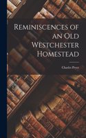 Reminiscences of an Old Westchester Homestead