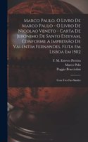 Marco Paulo. O Livro De Marco Paulo - O Livro De Nicolao Veneto - Carta De Jeronimo De Santo Estevam, Conforme A Impressão De Valentim Fernandes, Feita Em Lisboa Em 1502; Com Tres Fac-símiles