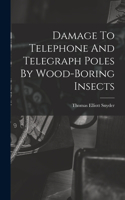 Damage to Telephone and Telegraph Poles by Wood-Boring Insects