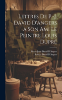 Lettres De P.-J. David D'angers a Son Ami Le Peintre Louis Dupré