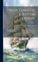 Twelve Complete V-bottom Designs; a Textbook Containing Complete Designs, Plans and Specifications of Twelve Ideal V-bottom Boats of Various Approved Types and Sizes Suitable for all Kinds of Service Volume; Volume 3