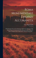 Roma Monumentale Dinanzi All'umanità: Il Settimonzio Sacro E La Istituzione Della Gente Romana E Di Roma, Giusta La Emanazioni Dei Monumenti Dei Classici E Delle Tradizioni Sacre Della P