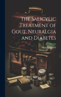 Salicylic Treatment of Gout, Neuralgia and Diabetes