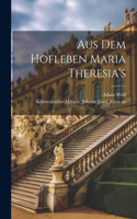 Aus dem Hofleben Maria Theresia's