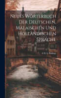 Neues Wörterbuch Der Deutschen, Malaischen Und Holländischen Sprache