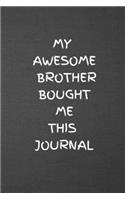 My Awesome Brother Bought Me This Journal