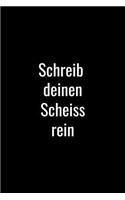 Schreib deinen Scheiss rein: Notizbuch / Tagebuch / Journal mit 120 leeren karierten Seiten / Thema Witzig und lustig