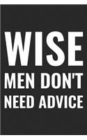 Wise Men Don't Need Advice: Daily Success, Motivation and Everyday Inspiration For Your Best Year Ever, 365 days to more Happiness Motivational Year Long Journal / Daily Notebo