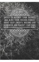 Spells to Destroy Your Enemies and Make Your Friends Forget About That Twenty Dollars You Borrowed and Haven't Paid Back (A Journal)