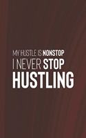My Hustles Is Nonstop. I Never Stop Hustling: Daily Success, Motivation and Everyday Inspiration For Your Best Year Ever, 365 days to more Happiness Motivational Year Long Journal / Daily Notebo