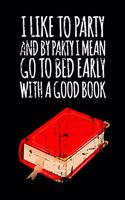 I Like To Party And By Party I Mean Go To Bed Early With A Good Book